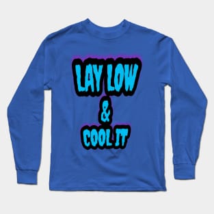 Lay Low & Cool It Long Sleeve T-Shirt